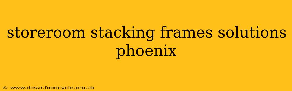 storeroom stacking frames solutions phoenix