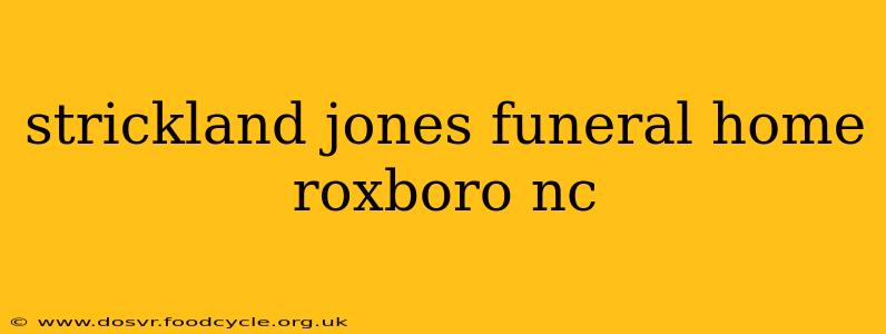 strickland jones funeral home roxboro nc