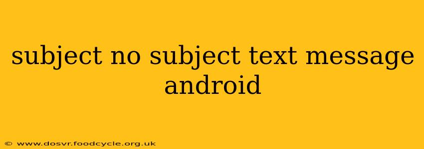 subject no subject text message android