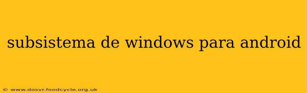 subsistema de windows para android