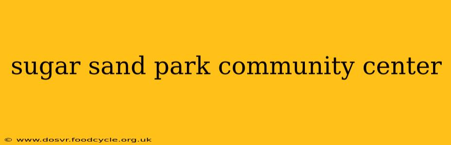 sugar sand park community center