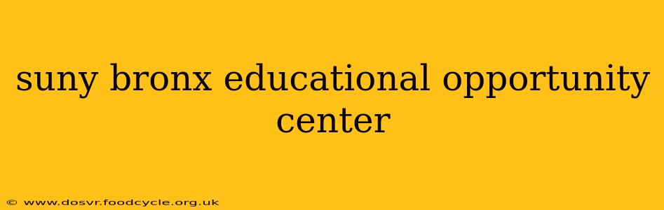 suny bronx educational opportunity center