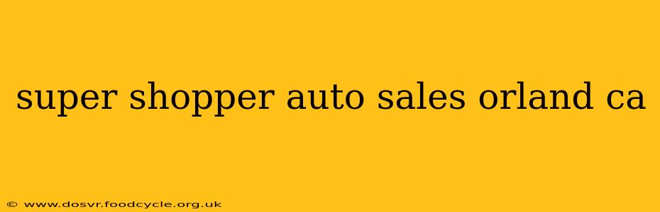 super shopper auto sales orland ca