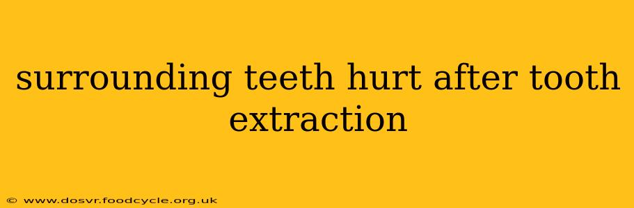 surrounding teeth hurt after tooth extraction