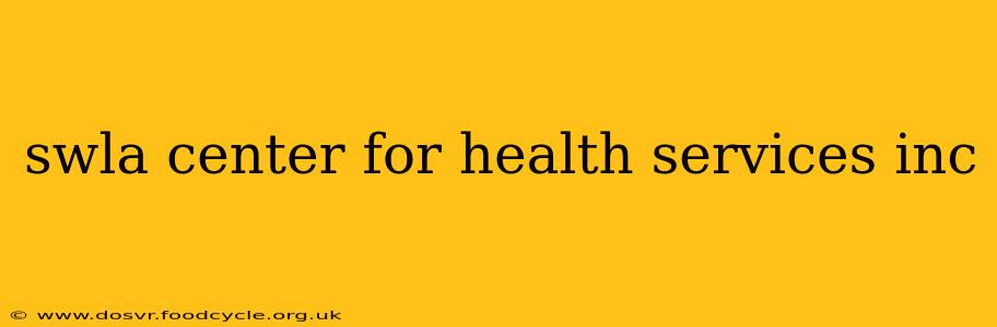 swla center for health services inc