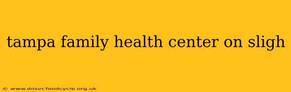 tampa family health center on sligh