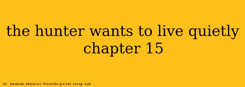 the hunter wants to live quietly chapter 15