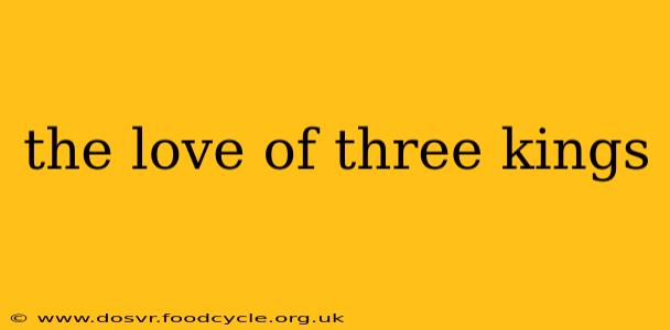 the love of three kings