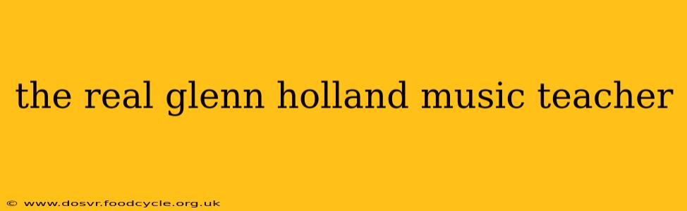 the real glenn holland music teacher