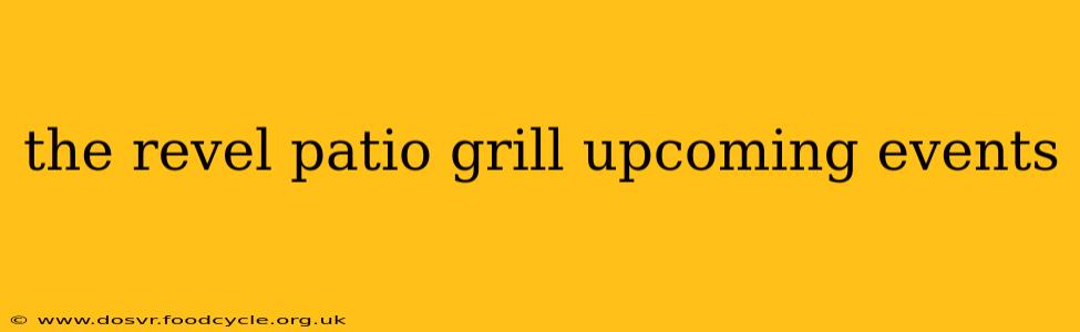 the revel patio grill upcoming events