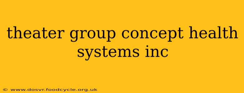 theater group concept health systems inc