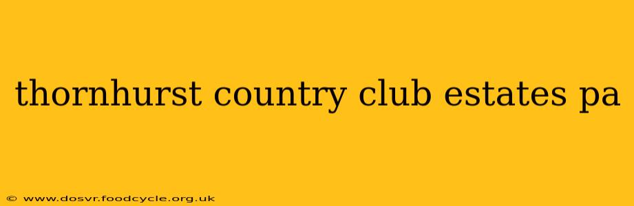 thornhurst country club estates pa