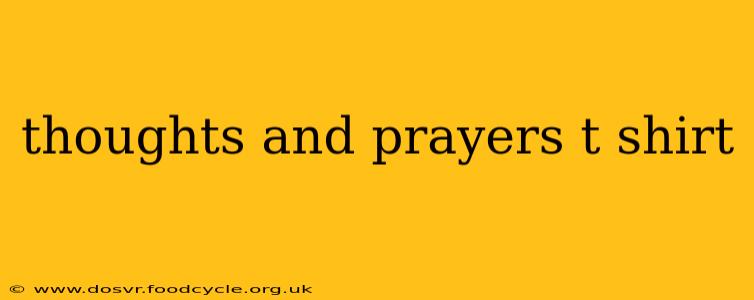 thoughts and prayers t shirt