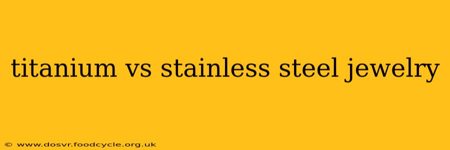 titanium vs stainless steel jewelry