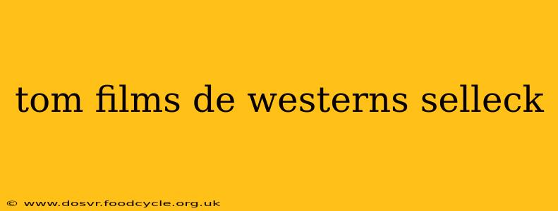 tom films de westerns selleck