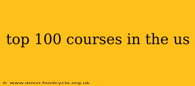 top 100 courses in the us