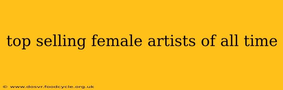 top selling female artists of all time