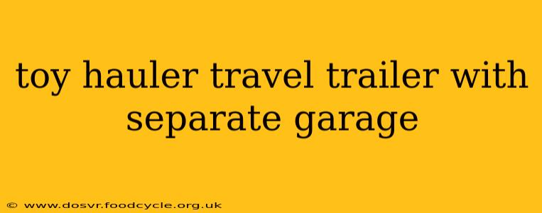 toy hauler travel trailer with separate garage