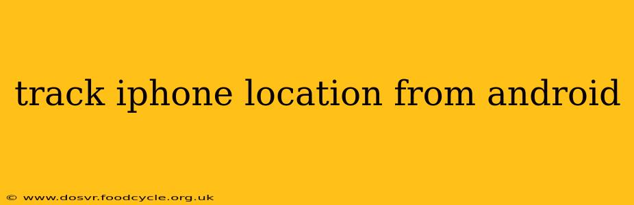 track iphone location from android