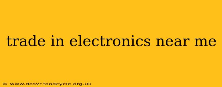 trade in electronics near me