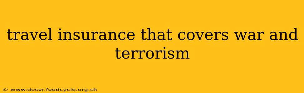 travel insurance that covers war and terrorism