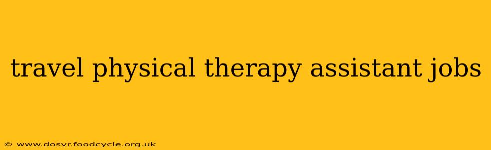 travel physical therapy assistant jobs