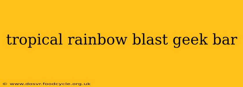 tropical rainbow blast geek bar