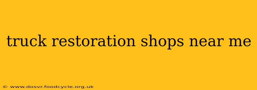 truck restoration shops near me