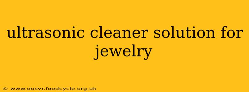 ultrasonic cleaner solution for jewelry