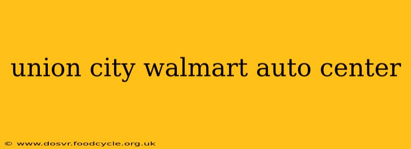 union city walmart auto center