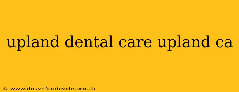 upland dental care upland ca