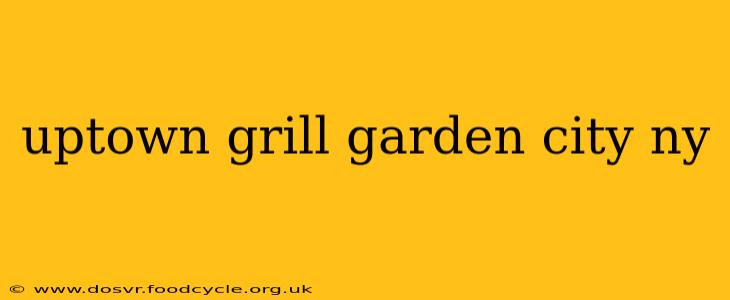 uptown grill garden city ny