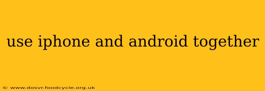 use iphone and android together