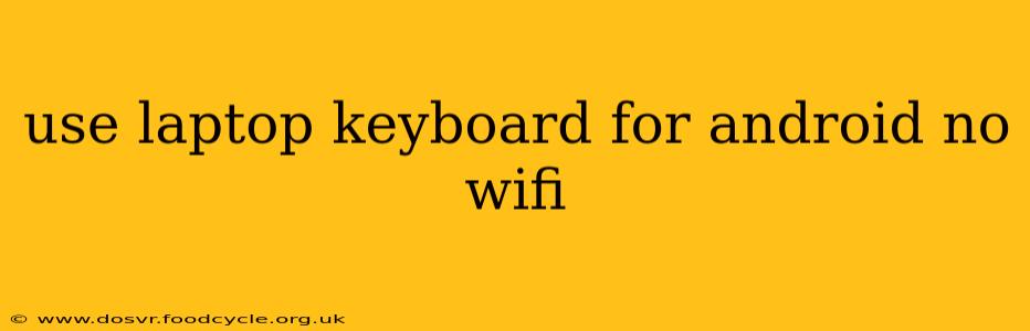 use laptop keyboard for android no wifi