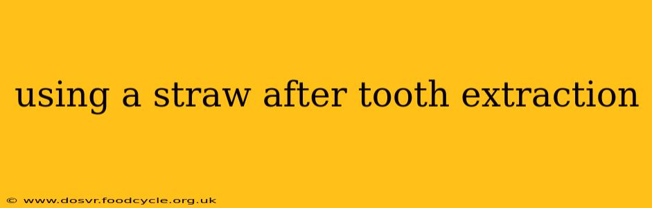 using a straw after tooth extraction