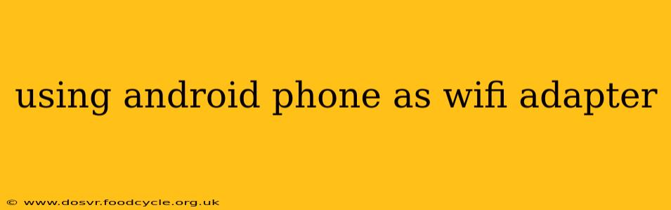 using android phone as wifi adapter