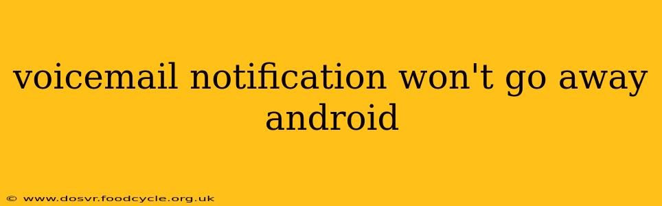 voicemail notification won't go away android