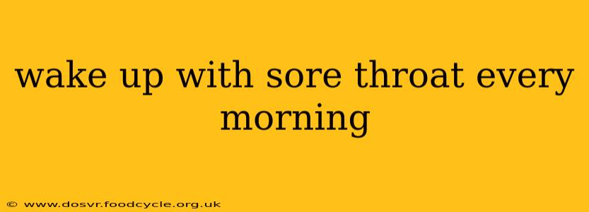 wake up with sore throat every morning