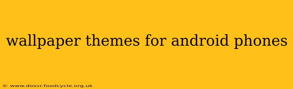 wallpaper themes for android phones