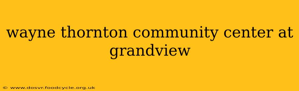 wayne thornton community center at grandview