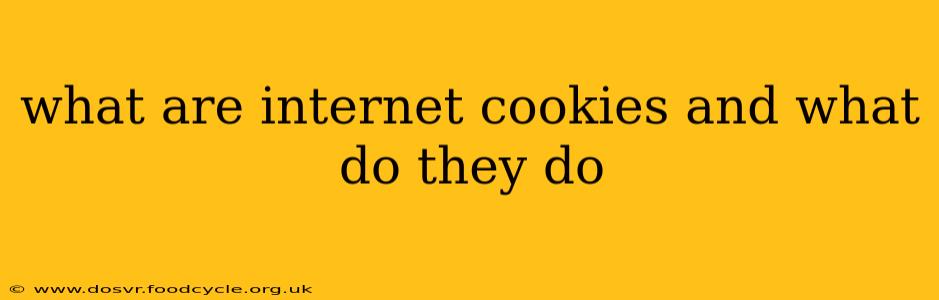 what are internet cookies and what do they do