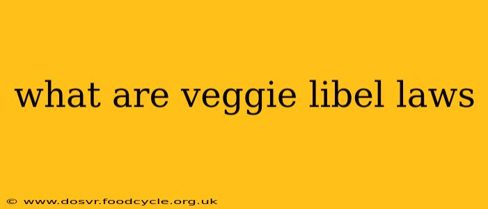 what are veggie libel laws