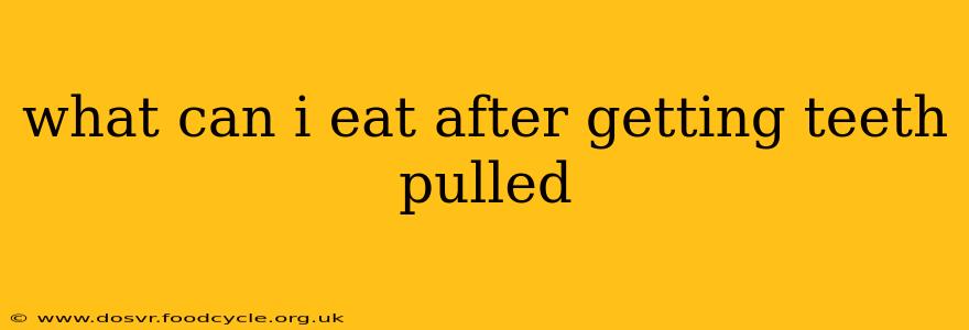 what can i eat after getting teeth pulled