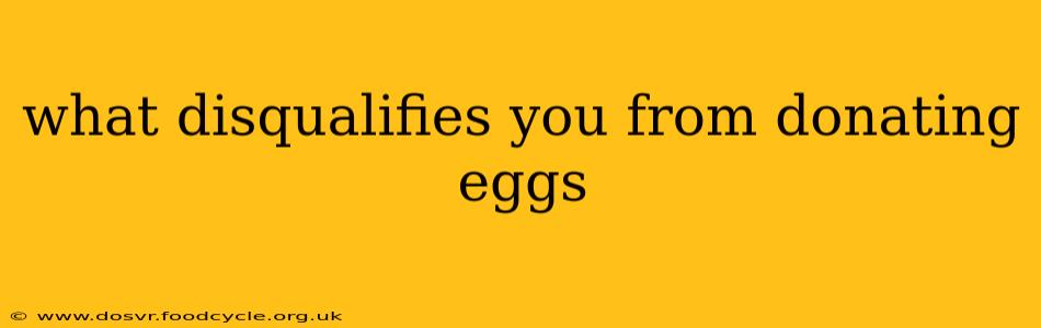 what disqualifies you from donating eggs