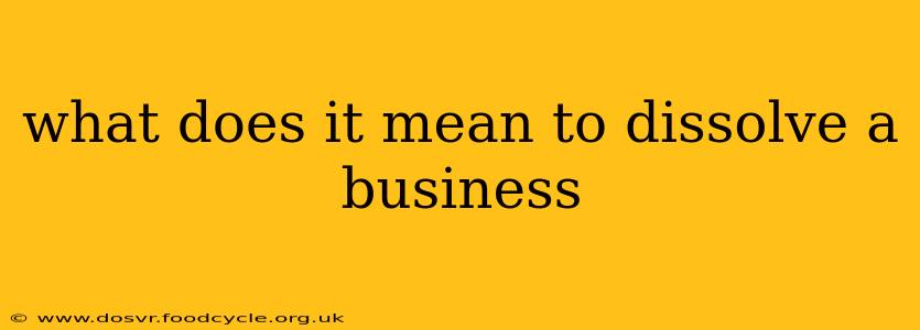 what does it mean to dissolve a business