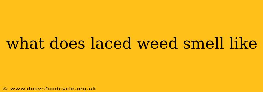 what does laced weed smell like