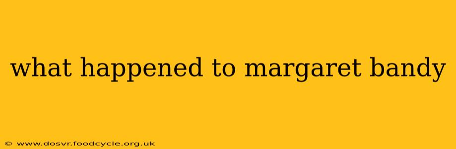 what happened to margaret bandy