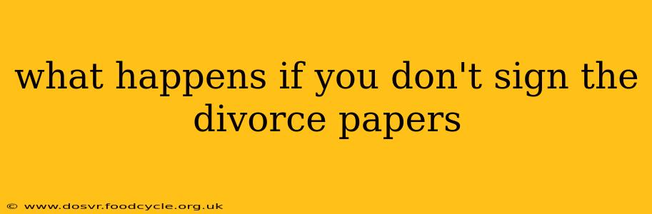 what happens if you don't sign the divorce papers