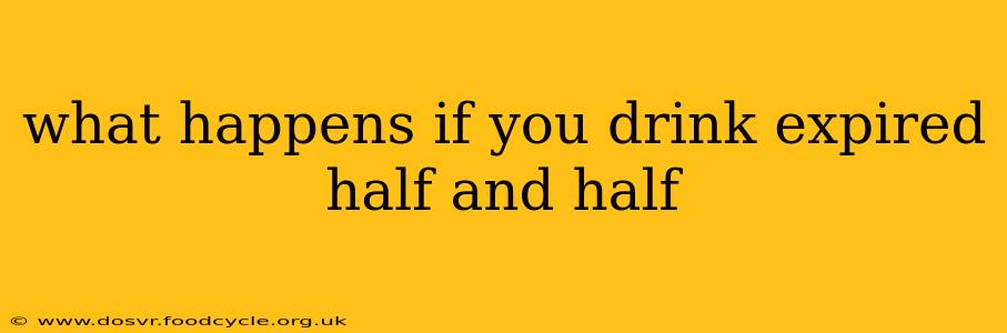what happens if you drink expired half and half