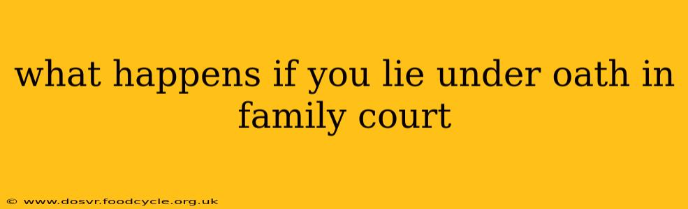 what happens if you lie under oath in family court